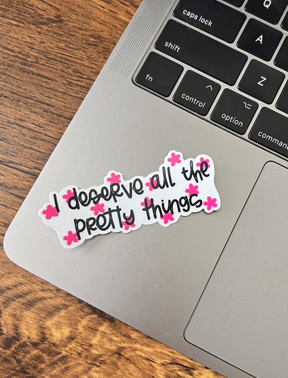 I deserve all the pretty things Sticker